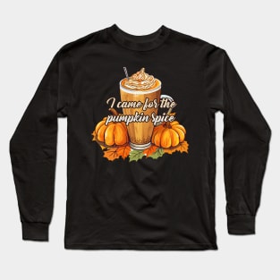 I Came For The Pumpkin Spice, Coffee Latte Frape Autumn Leaves Long Sleeve T-Shirt